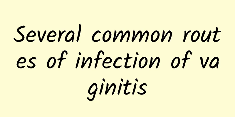 Several common routes of infection of vaginitis