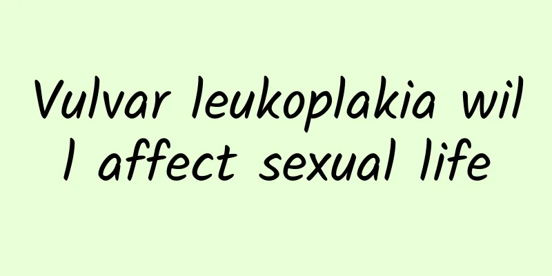 Vulvar leukoplakia will affect sexual life