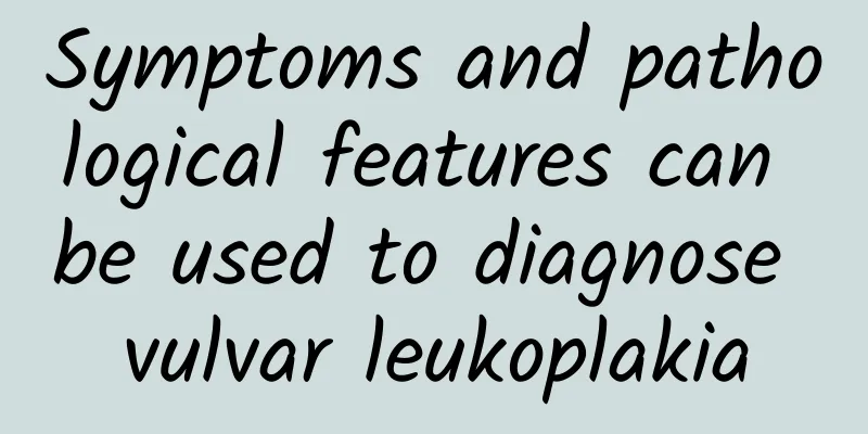 Symptoms and pathological features can be used to diagnose vulvar leukoplakia