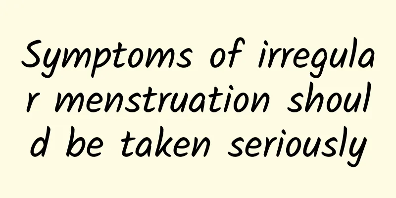 Symptoms of irregular menstruation should be taken seriously