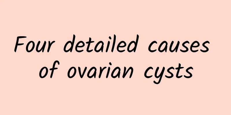 Four detailed causes of ovarian cysts