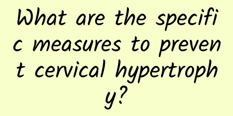 What are the specific measures to prevent cervical hypertrophy?