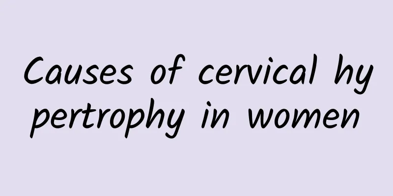 Causes of cervical hypertrophy in women