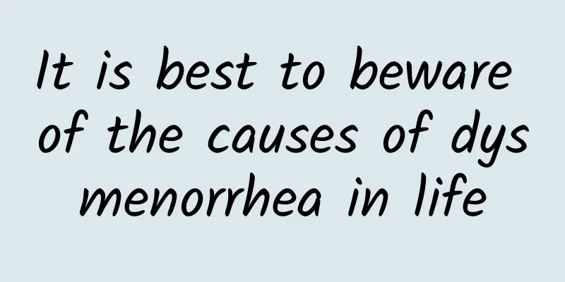 It is best to beware of the causes of dysmenorrhea in life