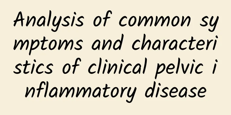 Analysis of common symptoms and characteristics of clinical pelvic inflammatory disease