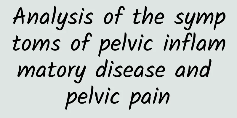 Analysis of the symptoms of pelvic inflammatory disease and pelvic pain