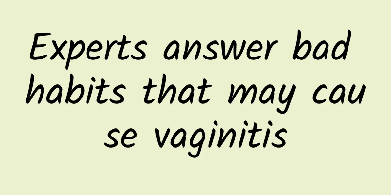 Experts answer bad habits that may cause vaginitis