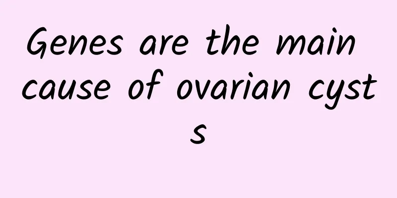 Genes are the main cause of ovarian cysts