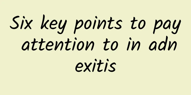 Six key points to pay attention to in adnexitis