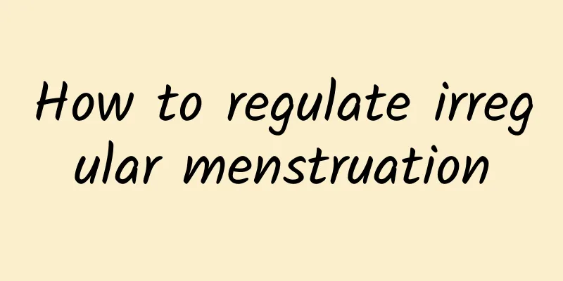 How to regulate irregular menstruation