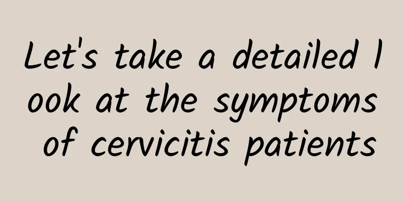 Let's take a detailed look at the symptoms of cervicitis patients