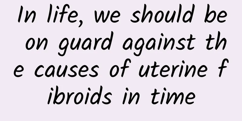 In life, we should be on guard against the causes of uterine fibroids in time
