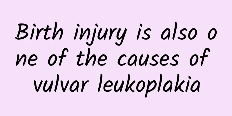 Birth injury is also one of the causes of vulvar leukoplakia