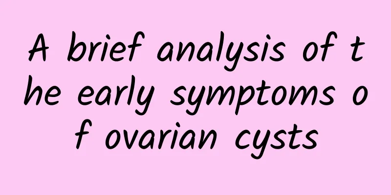 A brief analysis of the early symptoms of ovarian cysts