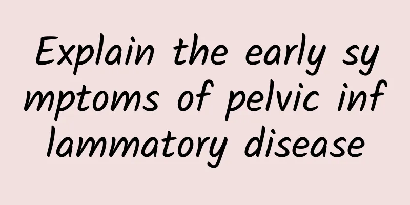 Explain the early symptoms of pelvic inflammatory disease