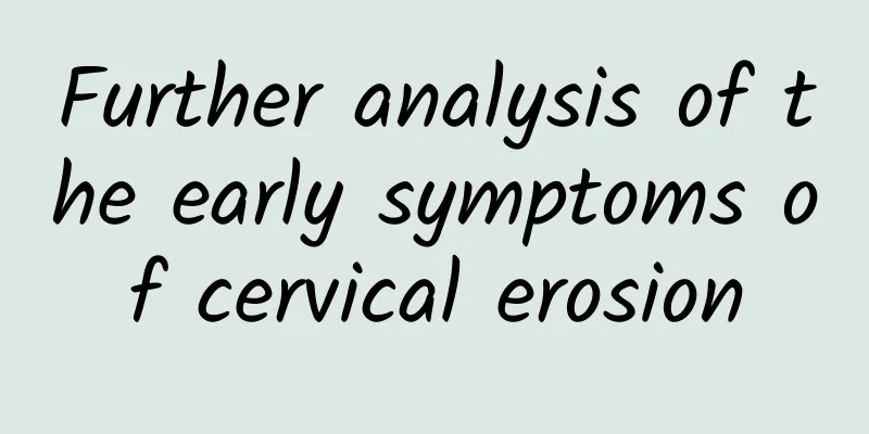 Further analysis of the early symptoms of cervical erosion