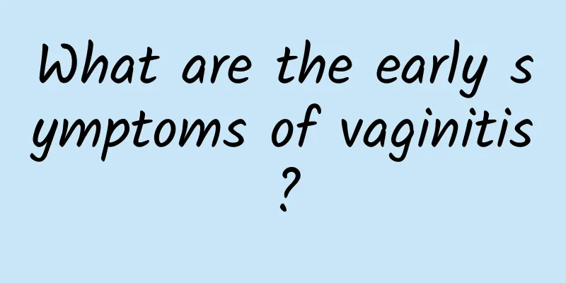 What are the early symptoms of vaginitis?