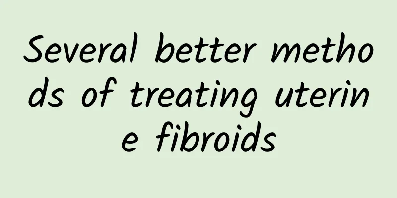 Several better methods of treating uterine fibroids