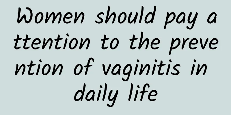 Women should pay attention to the prevention of vaginitis in daily life