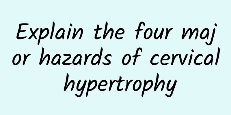 Explain the four major hazards of cervical hypertrophy