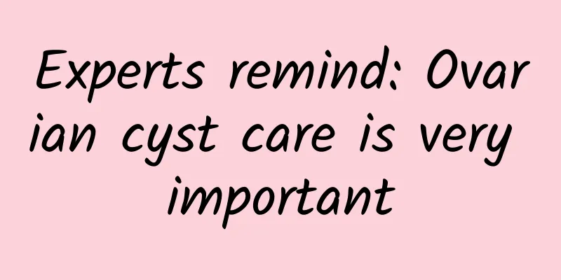 Experts remind: Ovarian cyst care is very important