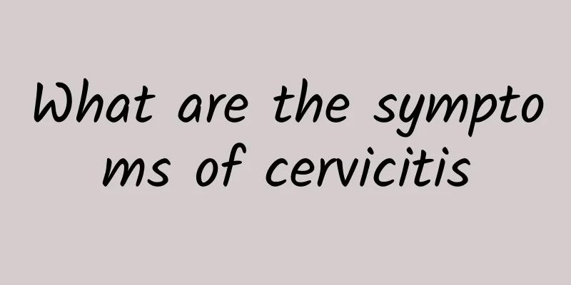 What are the symptoms of cervicitis
