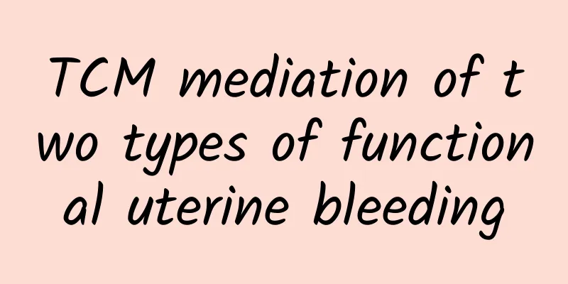 TCM mediation of two types of functional uterine bleeding