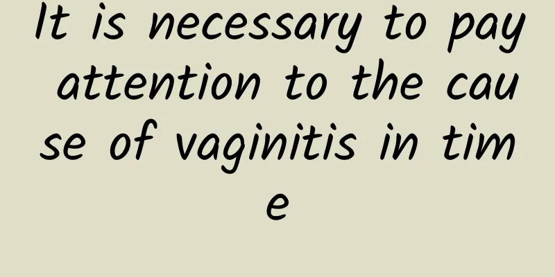 It is necessary to pay attention to the cause of vaginitis in time