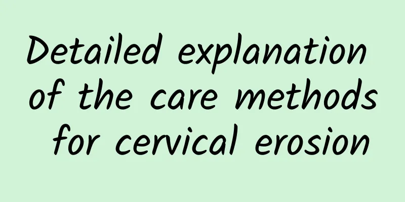 Detailed explanation of the care methods for cervical erosion