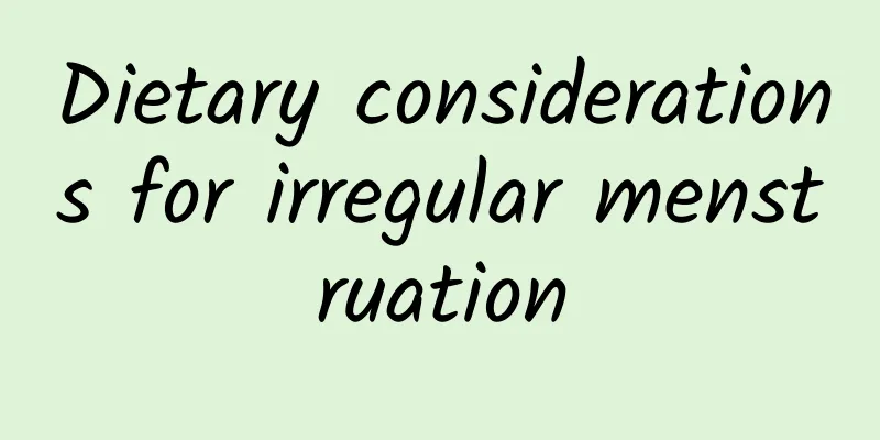 Dietary considerations for irregular menstruation