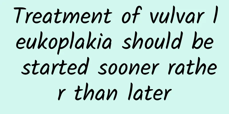 Treatment of vulvar leukoplakia should be started sooner rather than later
