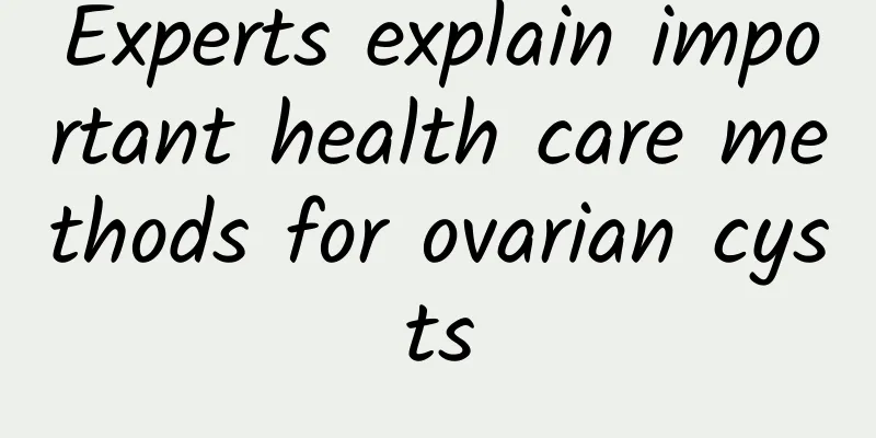 Experts explain important health care methods for ovarian cysts