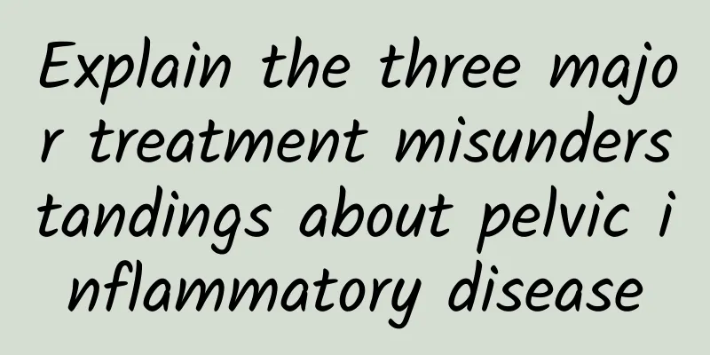 Explain the three major treatment misunderstandings about pelvic inflammatory disease