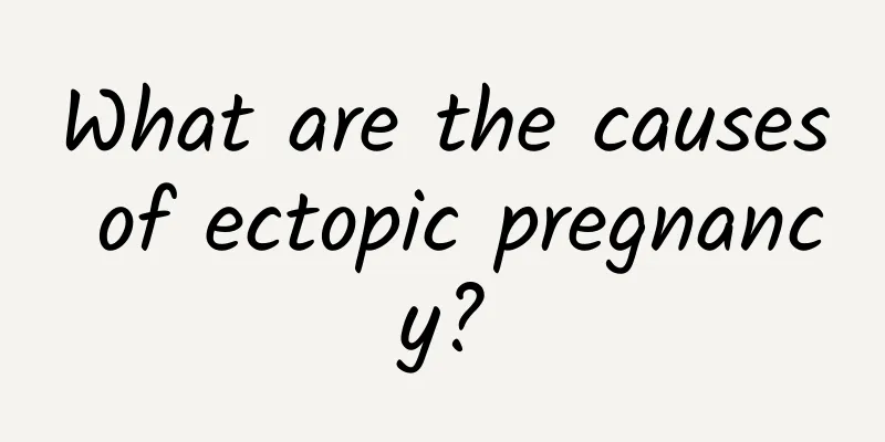 What are the causes of ectopic pregnancy?