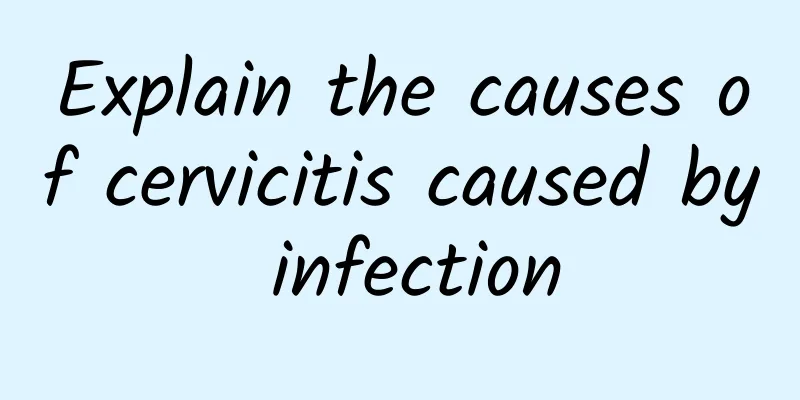 Explain the causes of cervicitis caused by infection