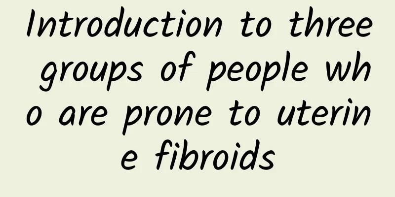 Introduction to three groups of people who are prone to uterine fibroids