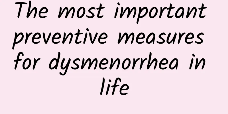 The most important preventive measures for dysmenorrhea in life