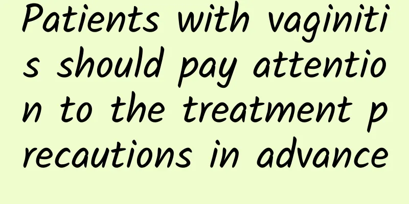Patients with vaginitis should pay attention to the treatment precautions in advance