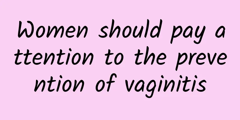Women should pay attention to the prevention of vaginitis