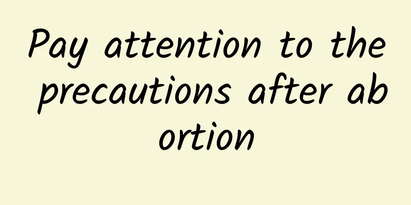 Pay attention to the precautions after abortion