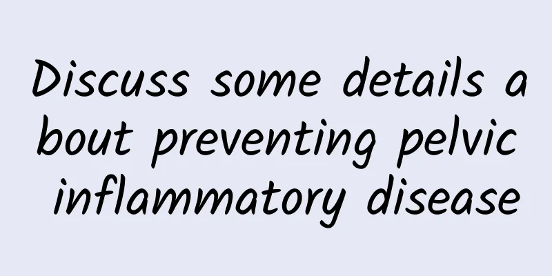 Discuss some details about preventing pelvic inflammatory disease