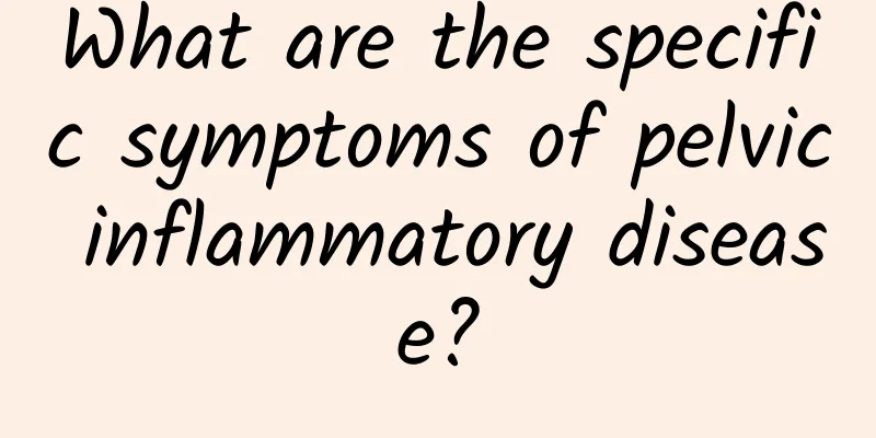 What are the specific symptoms of pelvic inflammatory disease?