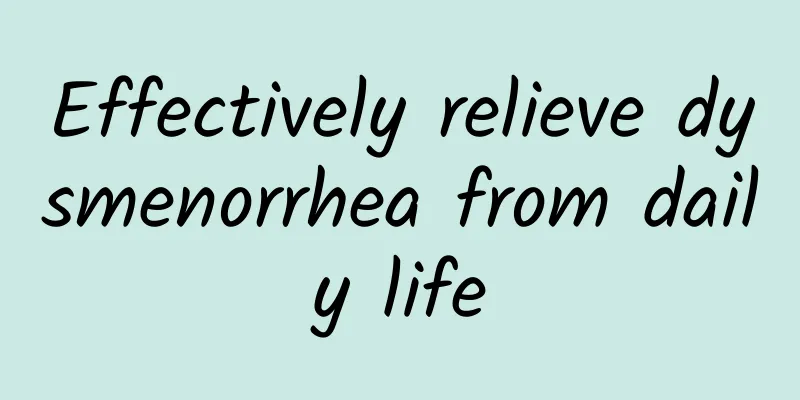Effectively relieve dysmenorrhea from daily life