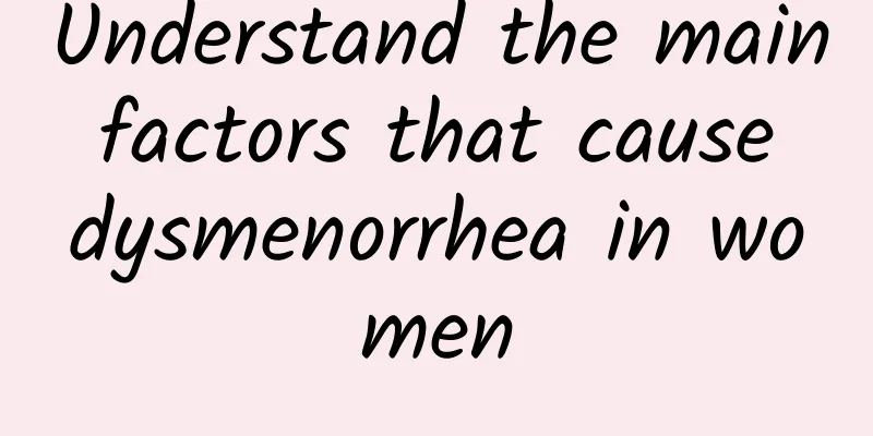 Understand the main factors that cause dysmenorrhea in women