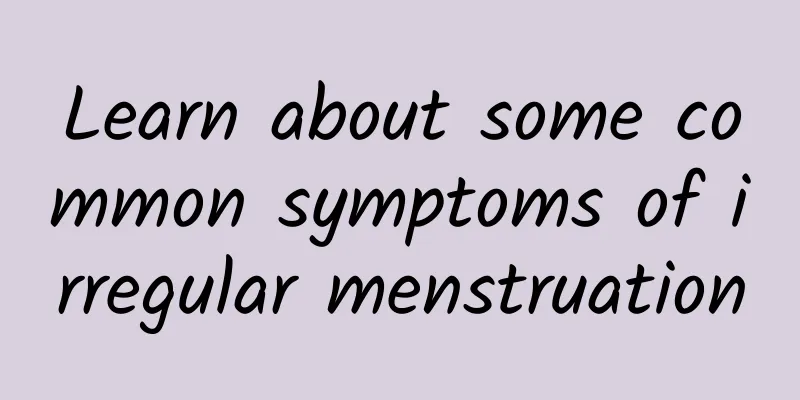 Learn about some common symptoms of irregular menstruation