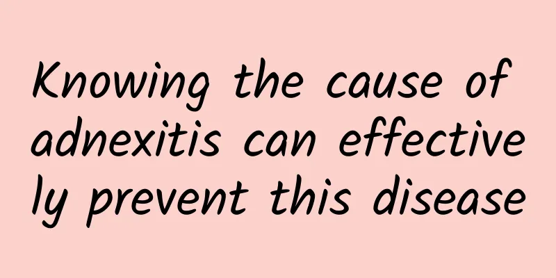 Knowing the cause of adnexitis can effectively prevent this disease