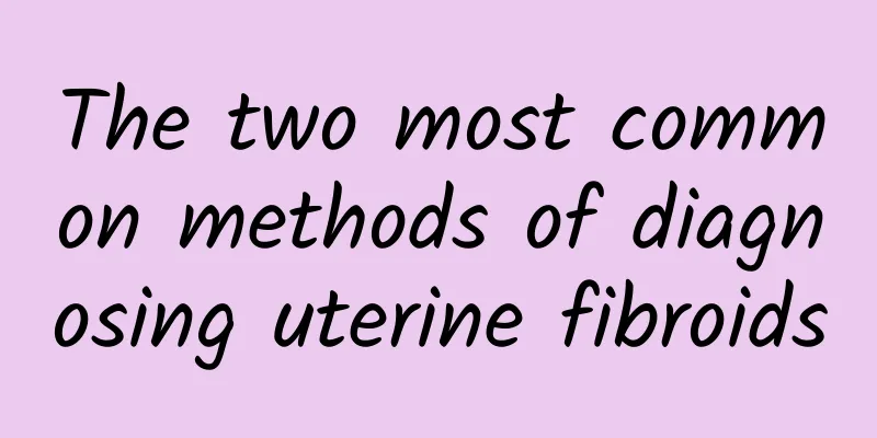 The two most common methods of diagnosing uterine fibroids