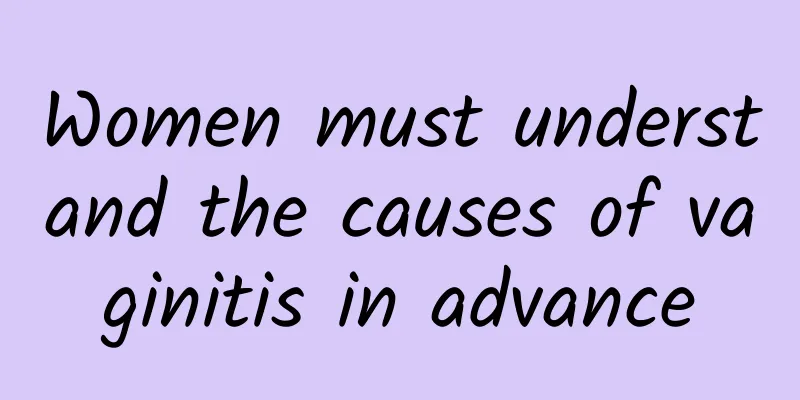 Women must understand the causes of vaginitis in advance
