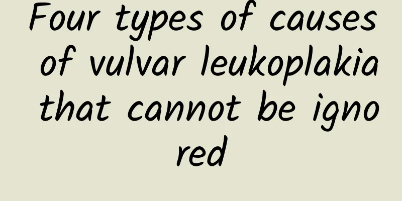 Four types of causes of vulvar leukoplakia that cannot be ignored