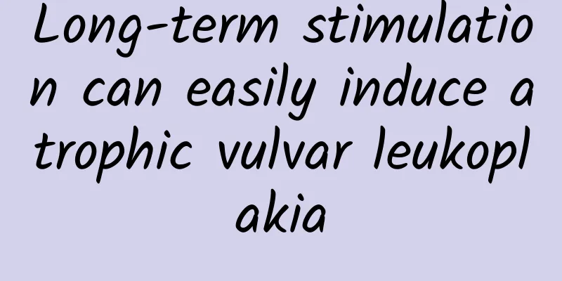 Long-term stimulation can easily induce atrophic vulvar leukoplakia